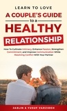  Jaslin Varzideh et  Yusuf Varzideh - Learn to Love: A Couple's Guide to a Healthy Relationship: How to Cultivate Intimacy, Enhance Passion, Strengthen Commitment, and Improve Communication While Resolving Conflict With Your Partner.
