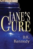  D. K. Kennedy - Jane's Cure.