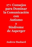  Andrew Bushard - 17+ Consejos para Dominar la Comunicación con Autismo y Síndrome de Asperger.