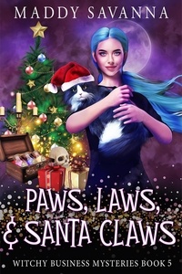  Maddy Savanna - Paws, Laws, &amp; Santa Claws - Witchy Business Mysteries, #3.