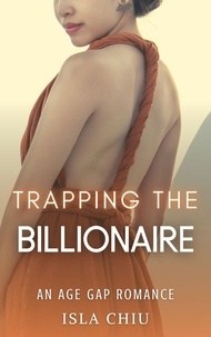  Isla Chiu - Trapping the Billionaire: An Age Gap Romance.