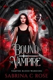  Sabrina C Rose - Bound to the Vampire - Vampire Warriors, #1.