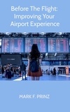  Mark F. Prinz - Before The Flight: Improving Your Airport Experience.