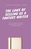  Breann P. Webb - The Laws of Selling as a Fantasy Writer: A Girls Guide on How to Make a $200 a Month as Fantasy Writer.