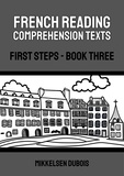  Mikkelsen Dubois - French Reading Comprehension Texts: First Steps - Book Three - French Reading Comprehension Texts for New Language Learners.