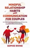  Sophie Irvine - Mindful Relationship Habits and Communication for Couples: 2 Books in 1: How to Improve Your Marriage in 25 Minutes a Day + Enhance Emotional Intimacy, Using Only 3 Effective Conversational Skills.