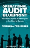  SALIH AHMED ISLAM - The Operational Audit Blueprint: Definitions, Internal Audit Programs and Checklists for Success – Financial Processes - 1.
