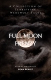  Sean Benoit - Full Moon Frenzy: A Collection of Terrifying Werewolf Tales.