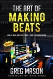  Eugene Walker - The Art of Making Beats - How to Make Beats for Profit and Earn a Residual Income.