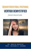  Dr. Ankita Kashyap et  Prof. Krishna N. Sharma - Benign Paroxysmal Positional Vertigo Demystified: Doctor’s Secret Guide.