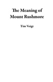  Tim Voigt - The Meaning of Mount Rushmore.