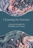  P. Ashes - Cleansing for Serenity: A practical guide for shielding your energy.