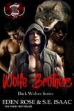  S.E. Isaac et  Eden Rose - The Wolfe Brothers - Dark Wolves Series, #2.