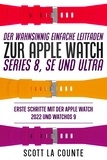  Scott La Counte - Der Wahnsinnig Einfache Leitfaden Zur Apple Watch Series 8, Se Und Ultra: Erste Schritte Mit Der Apple Watch 2022 Und watchOS 9.