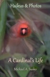  Michael A. Susko - Haikus and Photos: A Cardinal's Life - Haikus and Photos, #17.