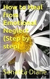  Senetta Diane - How to Heal from Emotional Neglect ( Step by step).