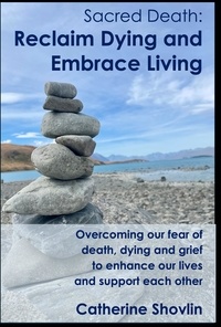  Catherine Shovlin - Sacred Death: Reclaim Dying and Embrace Living.