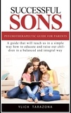  Ylich Tarazona - Successful Sons Psychotherapeutic Guide for Parents - Psychotherapeutic Principles for Success and Happiness, #1.