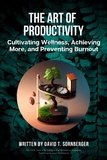  David Sornberger - The Art of Productivity: Cultivating Wellness, Achieving More, and Preventing Burnout.