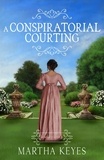  Martha Keyes - A Conspiratorial Courting - Romance Retold, #2.