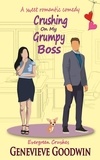  Genevieve Goodwin - Crushing on my Grumpy Boss - Evergreen Crushes, #2.