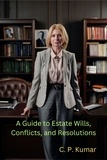  C. P. Kumar - A Guide to Estate Wills, Conflicts, and Resolutions.