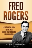  Captivating History - Fred Rogers: A Captivating Guide to the Man Behind Mister Rogers' Neighborhood.