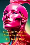  Gaurav Garg - Ayurveda and Anti-Aging: A Comprehensive Guide to Youthful Living.