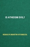  Rodolfo Martin Vitangcol - Is Atheism Evil?.