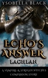 Ysobella Black - Echo's Answer: Lachlan - Vampires &amp; Strygoi Witches, #4.5.