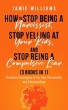  Jamie Williams - How To Stop Being A Narcissist,  Stop Being A Compulsive Liar,  and Stop Yelling At Your Kids  (3 IN 1).