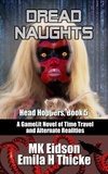  MK Eidson et  Emila H Thicke - Dread Naughts: A GameLit/LitRPG Novel of Time Travel and Alternate Realities - Head Hoppers, #5.