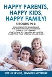  Sophie Irvine - Happy Kids, Happy Parents, Happy Family! 5 books in 1 : Communication in Marriage, How to Talk so Children Will Listen, Baby Sleep Training, Parenting a Strong-Willed Сhild.