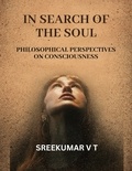  SREEKUMAR V T - In Search of the Soul: Philosophical Perspectives on Consciousness.