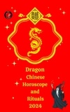  Alina A Rubi et  Angeline Rubi - Dragon Chinese Horoscope and  Rituals  2024.