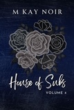 M Kay Noir - House of Subs (Vol 4): A Femdom Romance Finale - House of Subs, #4.