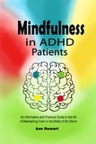  Ann Ruwart - Mindfulness in ADHD Patients: An informative and Practical Guide to the Art of Maintaining Calm in the Midst of the Storm.