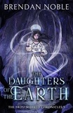  Brendan Noble - The Daughters of the Earth - The Frostmarked Chronicles, #3.