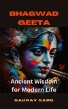  Gaurav Garg - The Bhagwad Geeta: Ancient Wisdom for Modern Life - One.