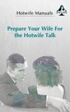 Hotwife Manuals - Prepare Your Wife For the Hotwife Talk.