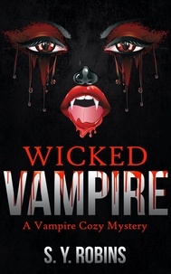  S. Y. Robins - Wicked Vampire: A Vampire Cozy Mystery.