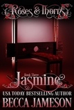  Becca Jameson - Jasmine - Roses and Thorns, #3.
