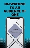  David Macpherson - On Writing to an Audience of One.