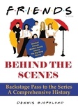  Dennis Bjorklund - Friends Behind the Scenes: Backstage Pass to the Series, A Comprehensive History.