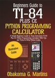  Obakoma G. Martins - Beginners Guide to TI-84 Plus CE  Python Programming Calculator.