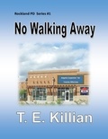  T. E. Killian - No Walking Away - Rockland PD Series, #1.