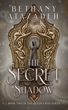  Bethany Atazadeh - The Secret Shadow - The Queen's Rise Series, #2.