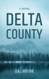  J. L. Hyde - Delta County: A Novel.
