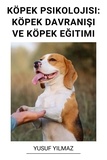  Yusuf Yilmaz - Köpek Psikolojisi: Köpek Davranışı ve Köpek Eğitimi.
