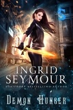  Ingrid Seymour - Demon Hunger - Demon Hunter, #3.
